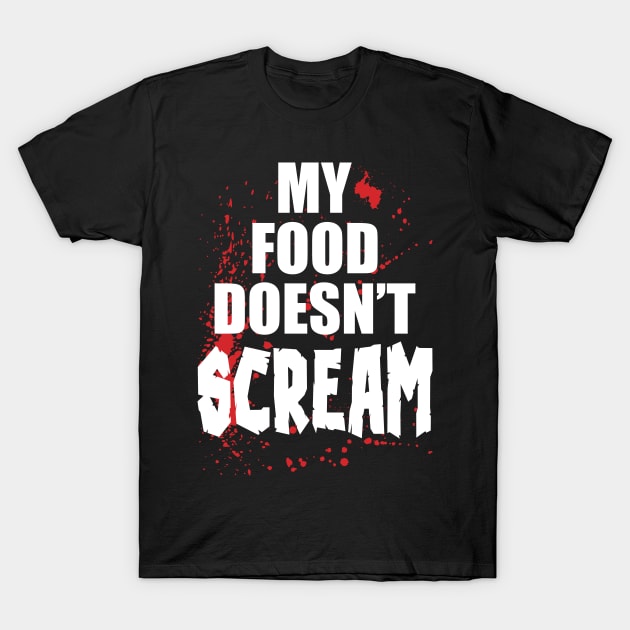 My Food Doesn't Scream T-Shirt by beardline